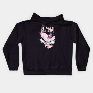 I Just Really Like Axolotls, OK? Kids Hoodie